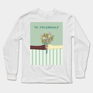 Different hands holding a bouquet together - To Friendship Long Sleeve T-Shirt